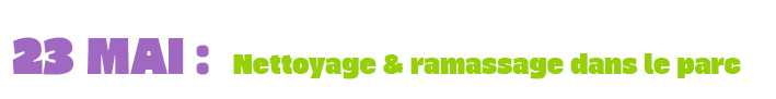23 MAI : Nettoyage & ramassage dans le parc
